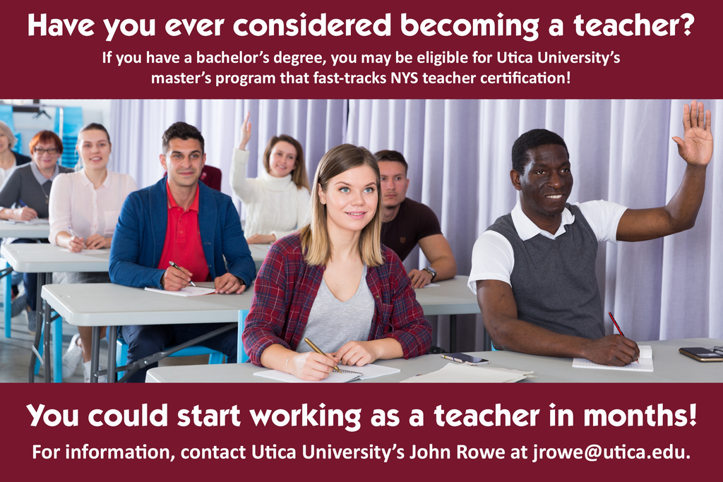 Have you ever considered becoming a teacher? Email jrowe@utica.edu for more information.